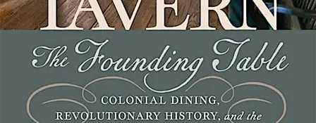 The Founding Table: A Taste of the City Tavern --a Talk and and a Brunch