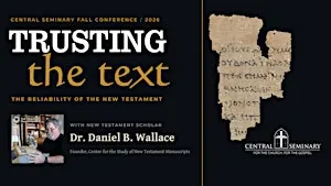 Trusting the Text w/ Dr. Daniel B. Wallace: Central's Fall Conference