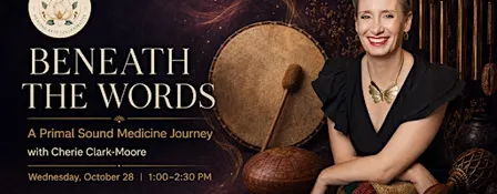 Beneath the Words: A Primal Sound Medicine Journey