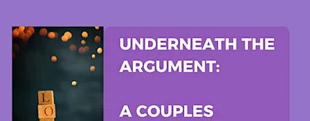Underneath the Argument: Couples Weekend Workshop