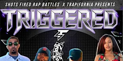Rap Battles: "TRIGGERED" presented by Shots Fired and Trapifornia