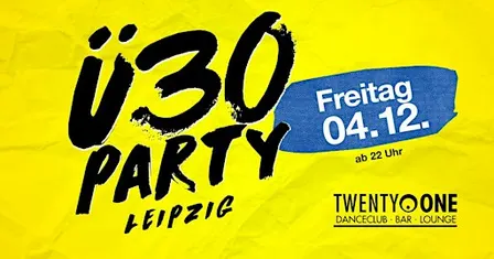 Ü30 Party Leipzig - die Ü30 Party im Twenty One