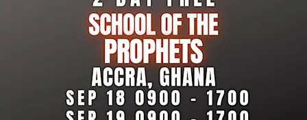 FREE SCHOOL OF THE PROPHETS SEPT 18-19 ACCRA, GHANA