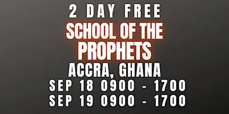 FREE SCHOOL OF THE PROPHETS SEPT 18-19 ACCRA, GHANA