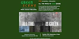 Green Scene: All The World Is Green – Free Film Screening & Discussion