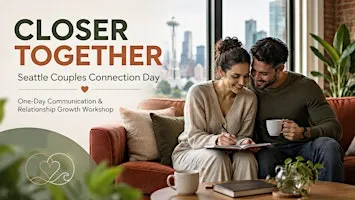 CLOSER TOGETHER - Seattle Couples Connection Day