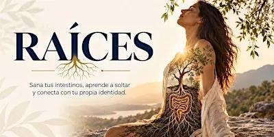 RAÍCES · Sana tus intestinos, aprende a soltar y conecta con tu alma