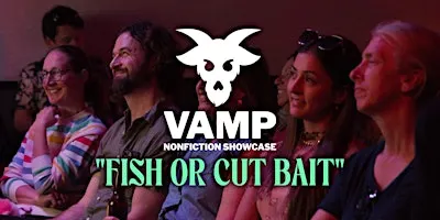The VAMP Nonfiction Showcase: "Fish or Cut Bait"