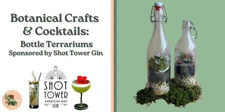 Botanical Cocktails & Bottle Terrariums Sponsored by Shot Tower Gin