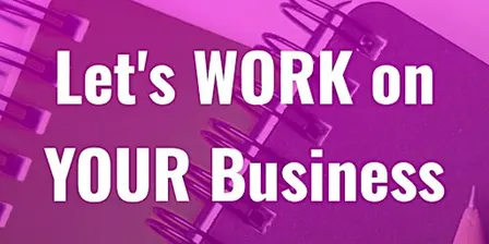 Let's WORK On YOUR Business