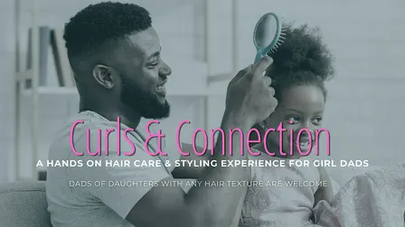 Curls & Connection: A Hands-On Hair Care & Styling Experience for Girl Dads