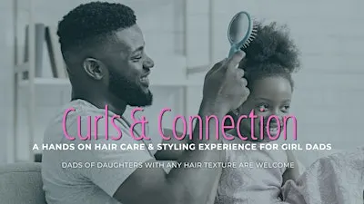 Curls & Connection: A Hands-On Hair Care & Styling Experience for Girl Dads