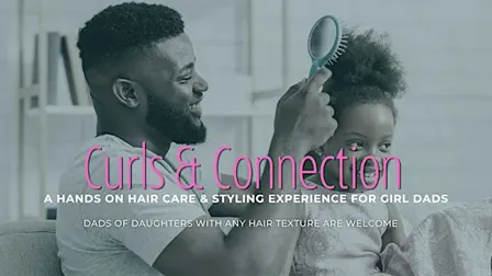 Curls & Connection: A Hands-On Hair Care & Styling Experience for Girl Dads
