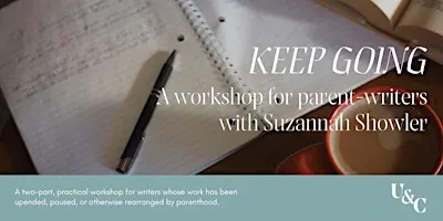 KEEP GOING: A Workshop for Parent-Writers with Suzannah Showler
