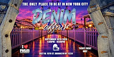 I LOVE R&B WEDNESDAY CONEY ISLAND "DENNIM AFFAIR"