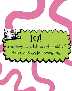 JOY! - Variety scratch event in aid of CALM