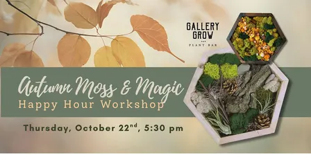 Autumn Moss & Magic Happy Hour Workshop