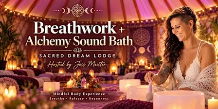 9D  Breathwork and Sound Bath @Sacred Dream Lodge - FootHills