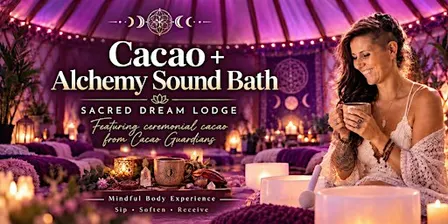 Alchemy Sound Bath & Cacao  @Sacred Dream Lodge - FootHills