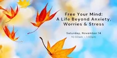 Free Your Mind: A Life Beyond Anxiety, Worries & Stress