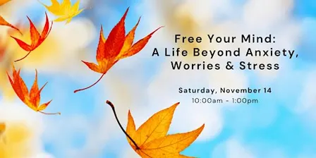 Free Your Mind: A Life Beyond Anxiety, Worries & Stress