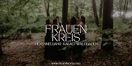 Frauenkreis - Waldbaden - Mama Kakao - Schwesternschaft - Hexenneujahr