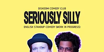 Dishoom Presents: Seriously Silly - An English Standup Comedy Show (WIP)