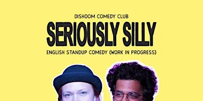 Dishoom Presents: Seriously Silly - An English Standup Comedy Show (WIP)