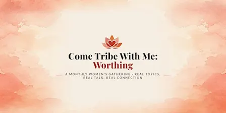 Come Tribe With Me: Worthing - A Monthly Women's Gathering