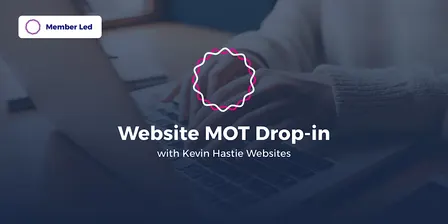 Member-led Event: Website MOT Drop-in with Kevin Hastie Websites
