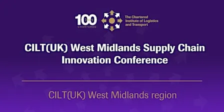 CILT(UK) West Midlands Supply Chain Innovation Conference