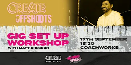 Create Offshoots – Gig set up workshop with Matt Chesson