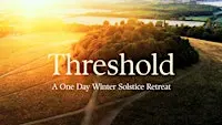 THRESHOLD - A One Day Winter Solstice Retreat