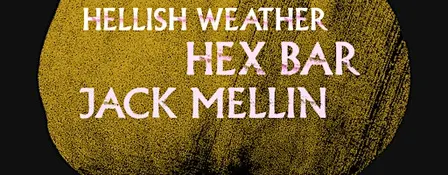 Hellish Weather / HEX BAR / Jack Mellin