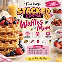 Stacked Edition Waffles with Mom