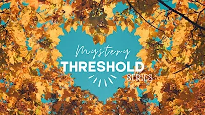 Women's Circles: Mystery Thresholds