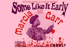 'Some Like It Early' Presents: Marcia Carr