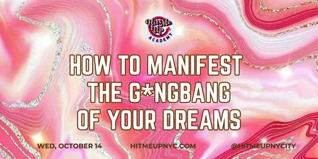 HMU Academy: How to Manifest the G*ngbang of Your Dreams