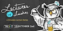 Lectures by Lushes: A Drunken Lecture Series