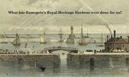 What has Ramsgate's Royal Heritage Harbour ever done for us?
