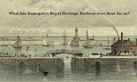 What has Ramsgate's Royal Heritage Harbour ever done for us?