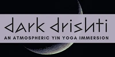 Dark Drishti - An Atmospheric Yin Yoga Immersion