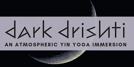 Dark Drishti - An Atmospheric Yin Yoga Immersion