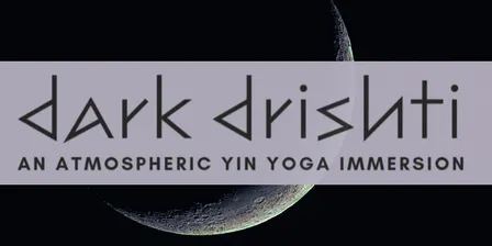 Dark Drishti - An Atmospheric Yin Yoga Immersion