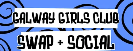 Galway Girls Club - Swap + Social