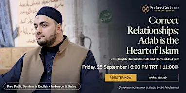 Correct Relationships: Adab is the Heart of Islam