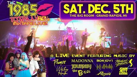 The 1985 - Totally 80’s Mixtape LIVE! @ The Big Room | Grand Rapids, MI