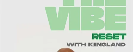 THE VIBE RESET with KIINGLAND
