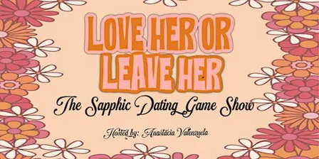 Love Her or Leave Her: The Sapphic Dating Game Show