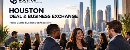 Houston Deal & Business Exchange: Money, Connections & Opportunities